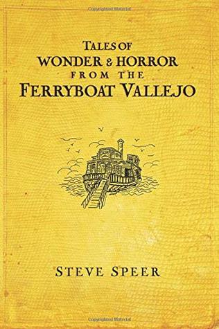 Download Tales of Wonder and Horror from the Ferryboat Vallejo - Steve Speer file in ePub