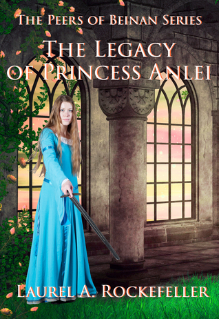 Read Online The Legacy of Princess Anlei (The Peers of Beinan) - Laurel A. Rockefeller | ePub