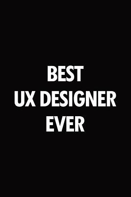 Full Download Best UX designer ever: Blank lined novelty office humor themed notebook to write in: With a practical and versatile wide rule interior -  | ePub