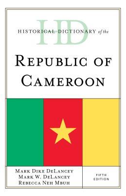 Read Online Historical Dictionary of the Republic of Cameroon - Mark Dike DeLancey file in ePub