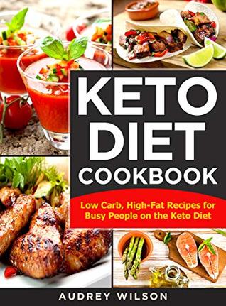 Read Online KETO DIET COOKBOOK: Low Carb, High-Fat Recipes for Busy People on the Keto Diet - Audrey Wilson file in ePub