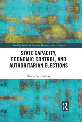 Read State Capacity, Economic Control, and Authoritarian Elections - Merete Bech Seeberg | ePub