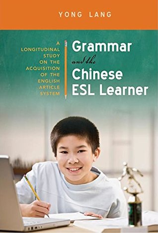 Read Grammar and the Chinese ESL Learner: A Longitudinal Study on the Acquisition of the English Article System - Yong Lang file in PDF