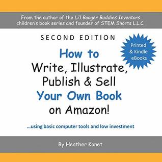 Download How to Write, Illustrate, Publish & Sell Your Own Book On Amazon! - Heather Konet | PDF