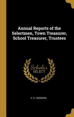 Full Download Annual Reports of the Selectmen, Town Treasurer, School Treasurer, Trustees - H E Hodgdon | ePub