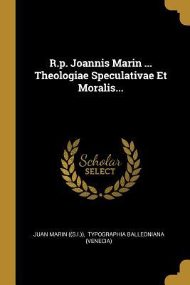 Read R.p. Joannis Marin  Theologiae Speculativae Et Moralis - Juan Marin ((S I )) | ePub