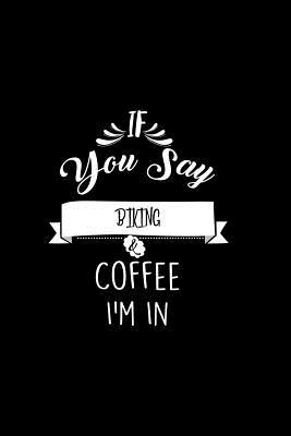 Read If You Say Biking and Coffee I'm In: A 6x9 Customizable 13 Month Planner, Monthly Checklist, Goals Lists, Weekly Planning Notebook with Sheets to Write Inspirations -  | PDF