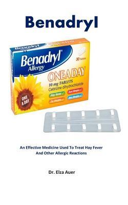 Read Online BenadryI: An Effective Medicine Used To Treat Hay Fever And Other Allergic Reactions - Elza Auer file in ePub