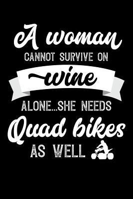 Read Online A Woman Cannot Survive On Wine Alone She Needs Quad Bikes As Well: 100 page Blank lined 6x 9 novelty Journal for women to jot down their ideas and notes - Darren Well | PDF