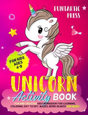 Read Online Unicorn Activity Book for Kids Ages 4-8: Fun and Creative Kid's Workbook for Learning, Coloring, Dot to Dot, Mazes, Word Search and More! - Funtartic Press | PDF