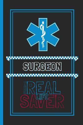 Full Download Surgeon The Real Life Saver: Lined Notebook for a Hard Working, Life Saving, Ass Kicking Badass in the Healthcare Industry - Show Your Appreciation With This Role Specific Gift Journal -  file in PDF