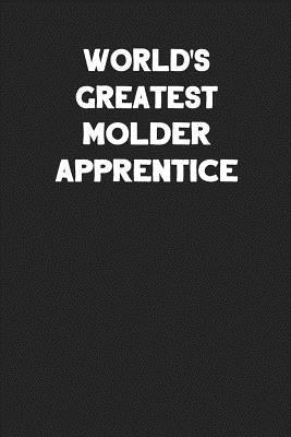 Read Online World's Greatest Molder Apprentice: Blank Lined Career Notebook Journal -  file in PDF