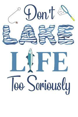 Read Don't Lake Life Too Seriously: Large 200 Page Lined Notebook for Fishing - Steve Angler file in PDF