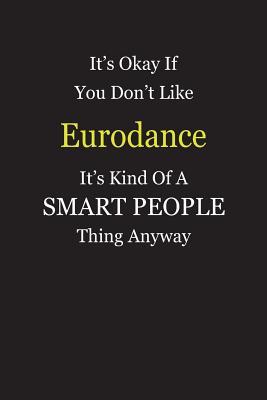 Full Download It's Okay If You Don't Like Eurodance It's Kind Of A Smart People Thing Anyway: Blank Lined Notebook Journal Gift Idea - Smartiyay Publishing file in ePub