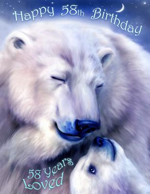 Read Online Happy 58th Birthday: 58 Years Loved, Lovable Polar Bear Designed Birthday Book That Can be Used as a Journal or Notebook. Better Than a Birthday Card! -  | PDF