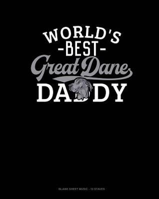 Full Download World's Best Great Dane Daddy: Blank Sheet Music - 12 Staves -  file in PDF