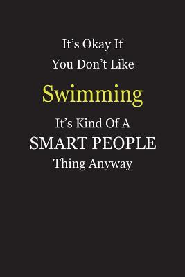 Full Download It's Okay If You Don't Like Swimming It's Kind Of A Smart People Thing Anyway: Blank Lined Notebook Journal Gift Idea - Smartiyay Publishing | PDF