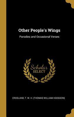 Read Other People's Wings: Parodies and Occasional Verses - Thomas William Hodgson file in PDF