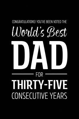 Read Online Congratulations! You've Been Voted The World's Best Dad for Thirty-Five Consecutive Years: Funny Blank Notebook for Papa - Lined Journal - Franson Lee file in PDF