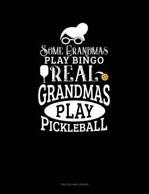 Read Online Some Grandmas Play Bingo Real Grandmas Play Pickleball: Two Column Ledger -  | ePub