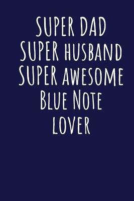 Full Download Super Dad Super Husband Super Awesome Blue Note Lover: Blank Lined Blue Notebook Journal - Superdad Publishing | ePub