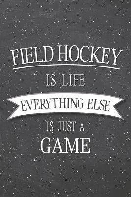 Download Field Hockey Is Life Everything Else Is Just A Game: Field Hockey Notebook, Planner or Journal Size 6 x 9 110 Lined Pages Office Equipment, Supplies Funny Field Hockey Gift Idea for Christmas or Birthday -  file in PDF