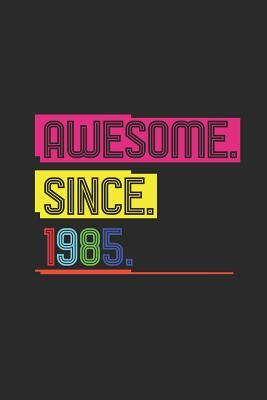 Read Awesome Since 1985: Dotted Bullet Notebook (6 x 9 - 120 pages) Birthday Years Themed Notebook for Daily Journal, Diary, and Gift - Awesome Publishing | ePub