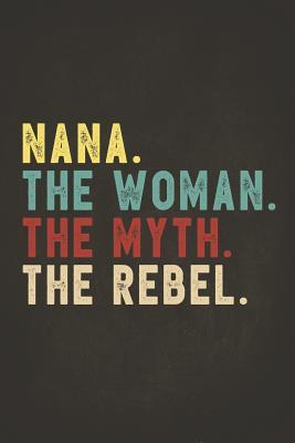 Read Funny Rebel Family Gifts: Nana the Woman the Myth the Rebel Shirt Bad Influence Legend Perpetual Calendar Monthly Weekly Planner Organizer Vintage style clothes are best ever apparel for aged man & woman 6x9 -  | PDF