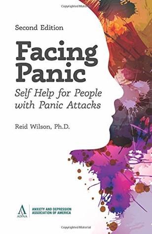 Download Facing Panic: Self-Help for People with Panic Attacks - 2nd Edition - Reid Wilson PhD | PDF