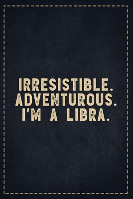 Read Online The Funny Office Gag Gifts: Irresistible. Adventurous. I'm a Libra. Composition Notebook Lightly Lined Pages Daily Journal Blank Diary Notepad 6x9 - Theofficeboss | PDF