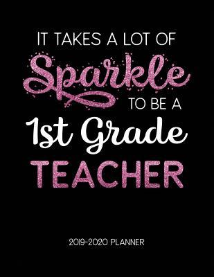 Download It Takes A Lot of Sparkle to Be A 1St Grade Teacher 2019-2020 Planner: Dated Lesson Plans with Calendar & Vertical Days - Tara Petticrew file in ePub
