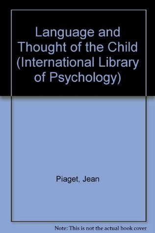 Read Online Language and Thought of the Child (International Library of Psychology) - Jean Piaget | PDF