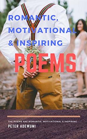 Read Online Romantic, Motivational and Inspirational Poems - Peter Adewumi | PDF