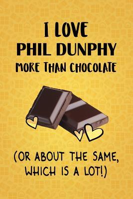 Full Download I Love Phil Dunphy More Than Chocolate (Or About The Same, Which Is A Lot!): Phil Dunphy Designer Notebook - Gorgeous Gift Books | PDF