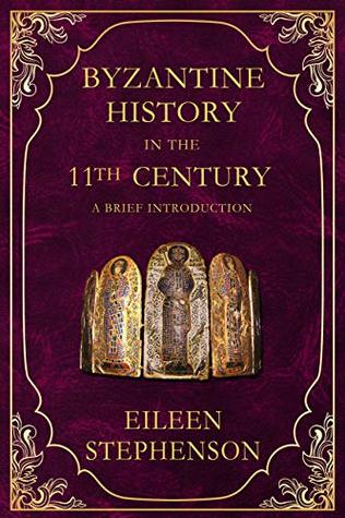 Read Byzantine History in the 11th Century: A Brief Introduction - Eileen Stephenson | PDF