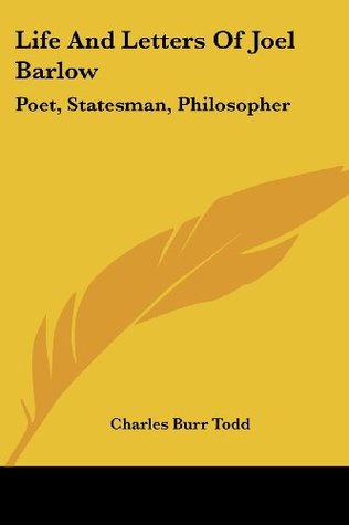 Full Download Life And Letters Of Joel Barlow: Poet, Statesman, Philosopher - Charles Burr Todd | ePub
