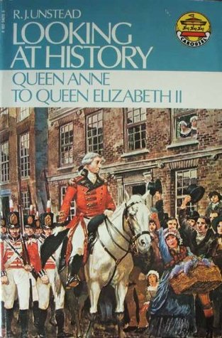 Read Online Looking at History. Queen Anne to Queen Elizabeth II - R. J. Unstead | ePub