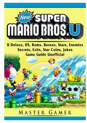 Download New Super Mario Bros, U Deluxe, DS, Roms, Bosses, Stars, Enemies, Secrets, Exits, Star Coins, Jokes, Game Guide Unofficial - Master Gamer file in ePub