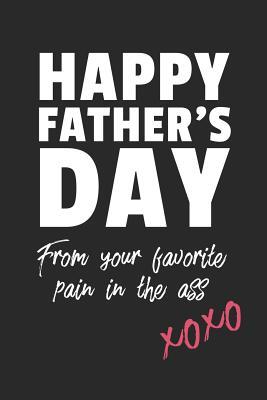 Full Download Happy Father's Day From Your Favorite Pain In The Ass: Funny Dad Dot Bullet Notebook/Journal Gag Gift Idea To Dad For Father�s Day From Second Child, Son, Daughter, Favorite Child - Dan the Dad Journals | PDF