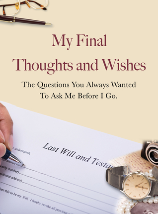 Read Online My Final Thoughts and Wishes: The Questions You Always Wanted to Ask Me Before I Go - New Holland Publishers file in ePub