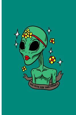 Read Online Too Cute For This Planet: Cute Alien Perfect Gift Lined Notebook/Journal (6x9) -  file in PDF