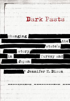 Download Dark Pasts: Changing the State's Story in Turkey and Japan - Jennifer M Dixon | ePub