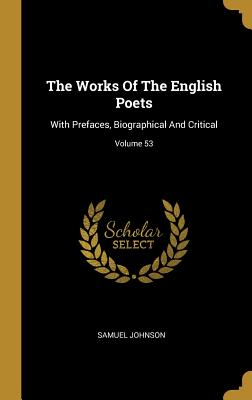 Read The Works Of The English Poets: With Prefaces, Biographical And Critical; Volume 53 - Samuel Johnson | ePub