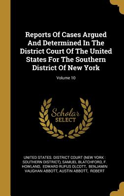 Full Download Reports Of Cases Argued And Determined In The District Court Of The United States For The Southern District Of New York; Volume 10 - Samuel Blatchford file in ePub