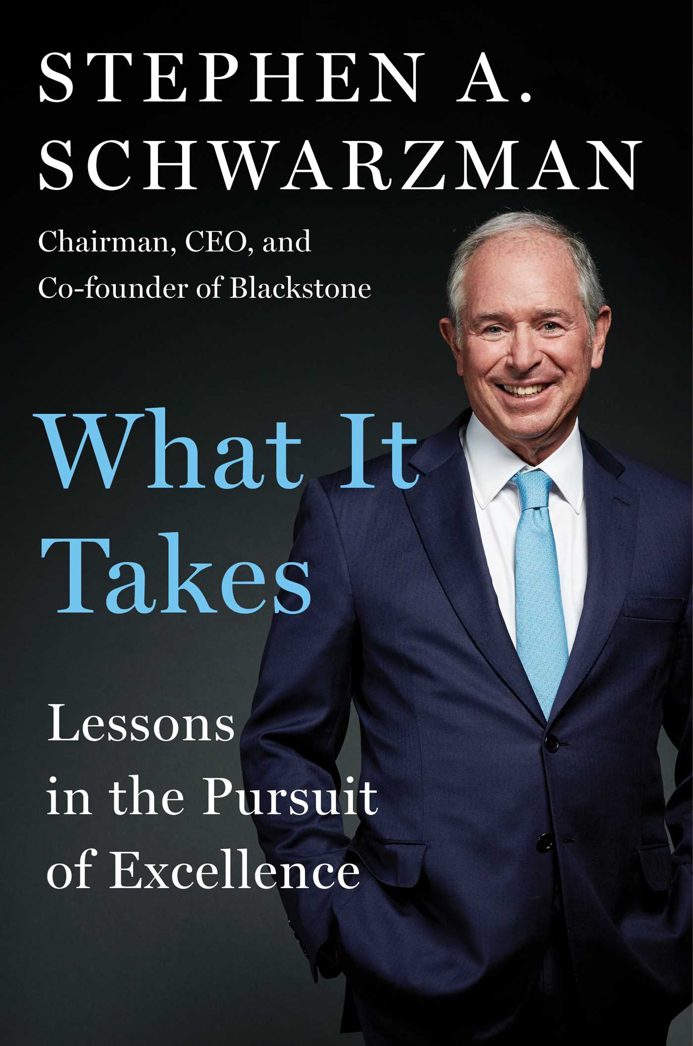 Full Download What It Takes: Lessons in the Pursuit of Excellence - Stephen A. Schwarzman | PDF