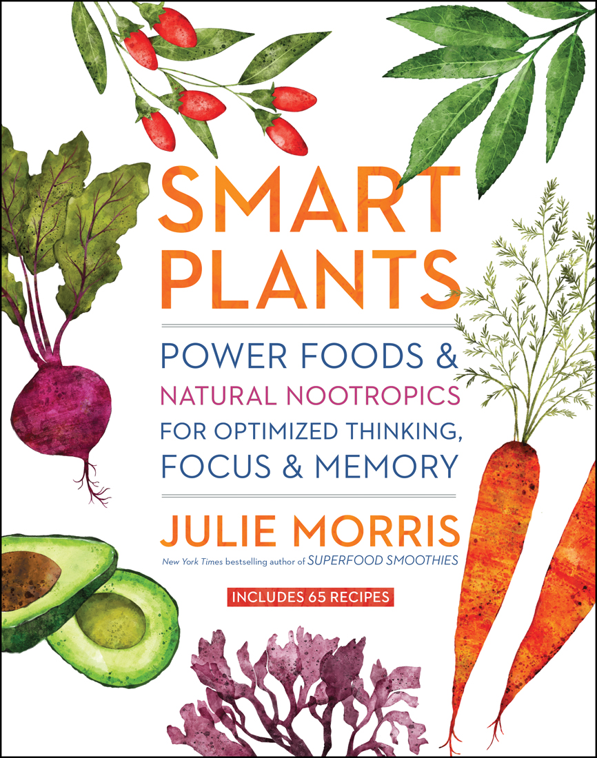 Download Smart Plants: Power Foods Natural Nootropics for Optimized Thinking, Focus Memory - Julie Morris file in PDF