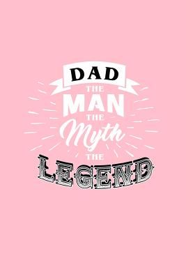 Read Online Dad The Man The Myth The Legend: Lined Journal - Dad The Man The Myth The Legend Black Fun-ny Family Dad Gift - Pink Ruled Diary, Prayer, Gratitude, Writing, Travel, Notebook For Men Women - 6x9 120 pages - Gcjournals Dad Journals file in PDF