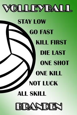Read Online Volleyball Stay Low Go Fast Kill First Die Last One Shot One Kill Not Luck All Skill Branden: College Ruled - Composition Book - Green and White School Colors -  | PDF