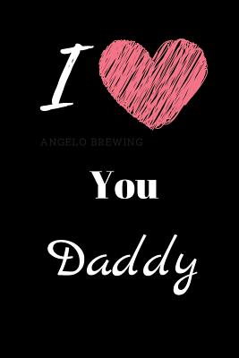 Download I Love You Daddy: Fathers Day Themed Journal - Suitable For Gift Item For All Fathers - Write Down Your Thoughts, Ideas, Parenting Skills, Motivation Etc. - Pitch Publishing file in PDF