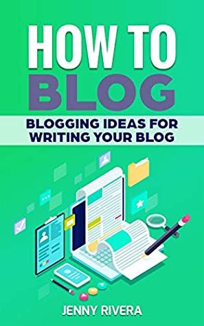 Download How to blog: Blogging ideas for writing your blog (Successful Bloggers, Making money with writing, digital marketing) - Jenny Rivera | ePub